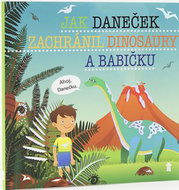 Jak Daneček zachránil dinosaury a babičk - Kniha