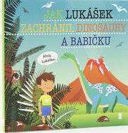 Jak Lukášek zachránil dinosaury a babičku - Kniha