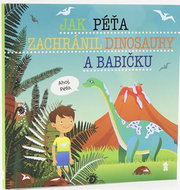 Jak Péťa zachránil dinosaury a babičku - Kniha