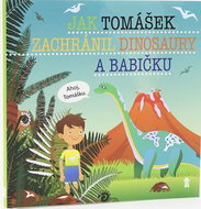 Jak Tomášek zachránil dinosaury a babičku - Kniha