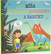 Jak Míša zachránil dinosaury a babičku - Kniha