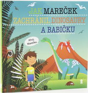 Jak Mareček zachránil dinosaury a babičku - Kniha