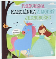Princezna Karolínka a modrý jednorožec - Kniha