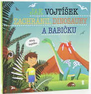 Jak Vojtíšek zachránil dinosaury a babičku - Kniha