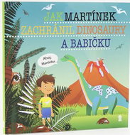 Jak Martínek zachránil dinosaury a babičku - Kniha