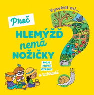 Vysvětli mi... Proč hlemýžď nemá nožičky? - Kniha
