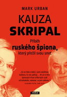 Kauza Skripal: Příběh ruského špiona, který přežil svou smrt - Kniha