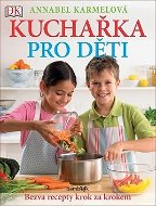 Kuchařka pro děti Bezva recepty krok za krokem: Už umím vařit jako maminka! - Kniha