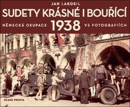Sudety krásné i bouřící: Německá okupace 1938 v dobových fotografiích - Kniha