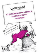 Varování: Až ze mě bude stará ženská tak budu chod - Kniha