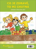 Co je zdravé, to mi chutná: Správná výživa pro děti - Kniha