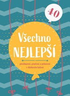 Všechno nejlepší 40: Povzbuzení, poučení a pohlazení v dárkovém balení - Kniha
