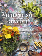 Vnímejte svět kreativně: Jak se dívat, propojovat a tvořit - Kniha