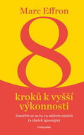 8 kroků k vyšší výkonnosti: Zaměřte se na to, co můžete změnit (ostatní ignorujte) - Kniha