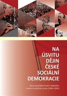 Na úsvitu dějin české sociální demokracie: Od prvopočátků hnutí k základům moderní politické strany  - Kniha