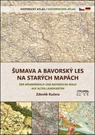 Šumava a Bavorský les na starých mapách: Historický atlas - Kniha