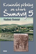 Kriminální příběhy ze staré Šumavy 5 - Kniha