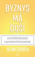 Byznys má duši: Jak úspěšně obchodovat a nezaprodat přitom duši - Kniha