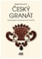 Český granát: Historie, geologie, mineralogie, gemologie a šperkařství - Kniha