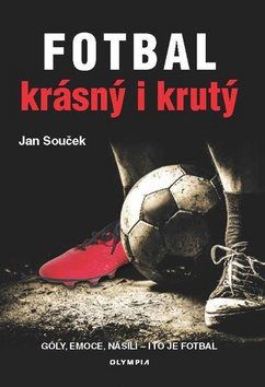 Fotbal krásný i krutý: Góly, emoce, násili - i to to fotbal - Kniha - Hlavní obrázek