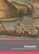 Ztroskotání: Příběh trosečníka z pobřeží Mexického zálivu (1527–1536) - Kniha