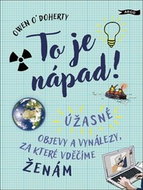 To je nápad!: Úžasné objevy a vynálezy, za které vděčíme ženám - Kniha