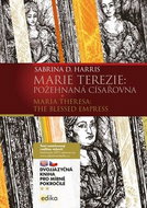 Marie Terezie: Požehnaná císařovna / Maria Theresa: The Blessed Empress: Dvojazyčná kniha pro mírně  - Kniha