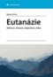 Eutanázie: definice, historie, legislativa, etika - Kniha