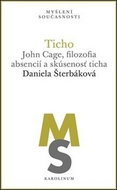 Ticho: John Cage, filozofia absencií a skúsenosť ticha - Kniha