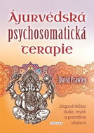 Ájurvédská psychosomatická terapie: Jógová léčba duše, mysli a proměna vědomí - Kniha