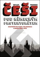 Češi pod německým protektorátem: Okupační politika, kolaborace a odboj 1939–1945 - Kniha