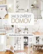 Jak si zařídit domov: Váš průvodce na cestě k vysněnému interiéru - Kniha