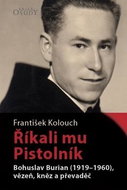 Říkali mu Pistolník: Bohuslav Burian (1919–1960), vězeň, kněz a převaděč - Kniha