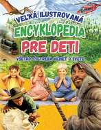 Veľká ilustrovaná encyklopédia pre deti: Všetko, čo treba vedieť o svete - Kniha