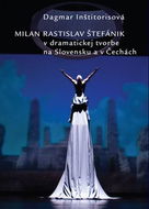 Milan Rastislav Štefánik v dramatickej tvorbe na Slovensku a v Čechách - Kniha