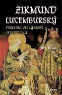 Zikmund Lucemburský: Poslední velký císař středověku - Kniha