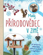Malý přírodovědec v zimě: Se spoustou zábavných aktivit a úkolů k vyplnění! - Kniha