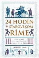 24 hodín v starovekom Ríme: Jeden deň v živote ľudí, ktorí tam žili - Kniha
