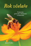 Rok včelaře: Praktický průvodce domácím včelařením - Kniha