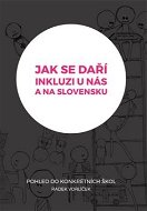Jak se daří inkluzi u nás a na Slovensku?: Pohled do konkrétních škol - Kniha