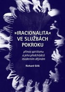 Iracionalita ve službách pokroku: Přínos spiritismu a jeho předchůdců moderním dějinám - Kniha