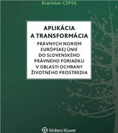 Aplikácia a transformácia právnych noriem EÚ do slo.práv.por.v oblasti OŽP - Kniha