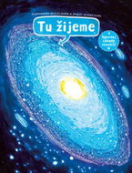 Tu žijeme: Spoznaj záhady vesmíru! - Kniha