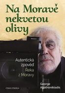 Na Moravě nekvetou olivy: Autentická zpověď Řeka z Moravy - Kniha