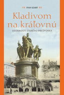Kladivom na kráľovnú: osobnosti starého Prešporka - Kniha