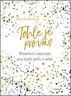 Tohle je pro vás: Kreativní nástroje pro lepší péči o sebe - Kniha