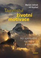 Tajemství životní motivace: Její spirituální rozměry a inspirace - Kniha