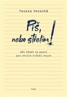 Piš, nebo střelím: 365 témat na psaní pro chvíle tvůrči nouze - Kniha