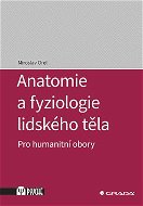 Anatomie a fyziologie lidského těla: Pro humanitní obory - Kniha