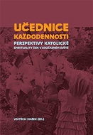 Učednice každodennosti: Perspektivy katolické spirituality žen v současném světě - Kniha